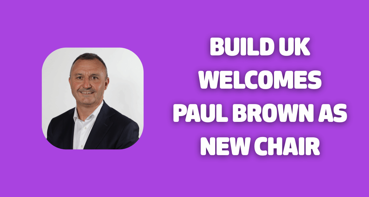 Build UK welcomes Paul Brown as new Chair