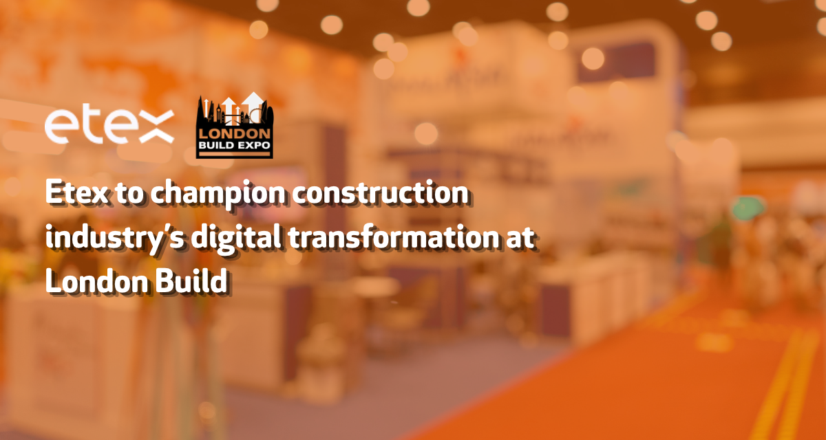 Etex to champion construction industry’s digital transformation at London Build