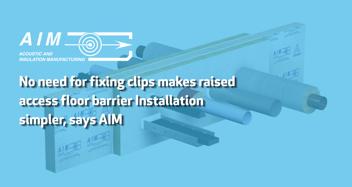 No need for fixing clips makes raised access floor barrier Installation simpler, says AIM